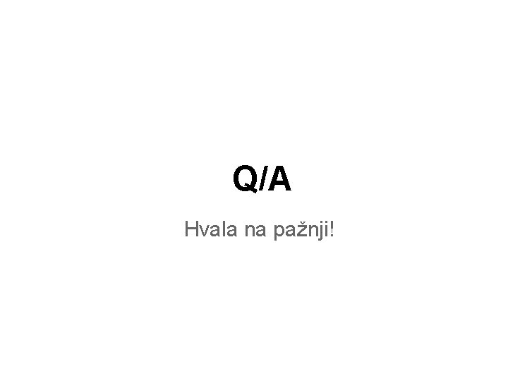 Q/A Hvala na pažnji! 
