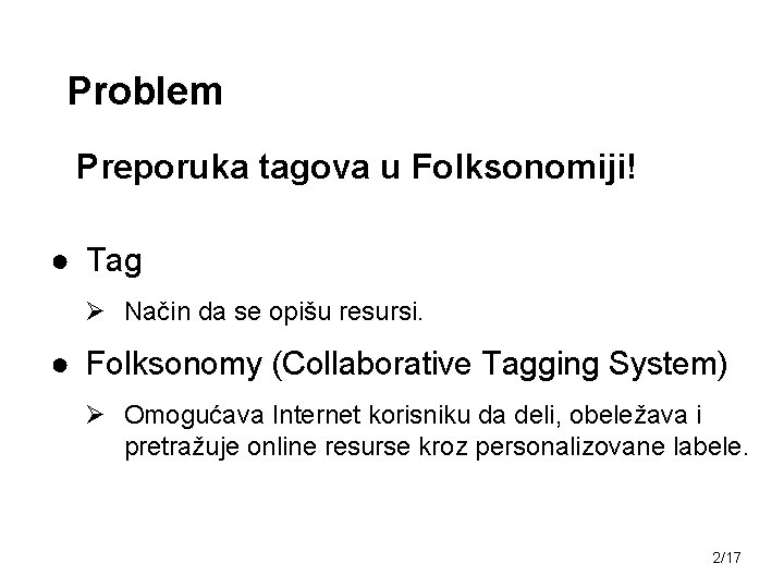 Problem Preporuka tagova u Folksonomiji! ● Tag Ø Način da se opišu resursi. ●