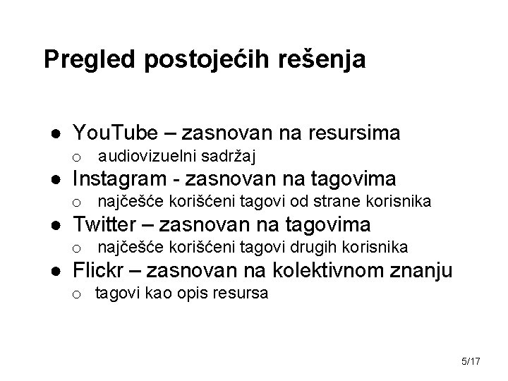 Pregled postojećih rešenja ● You. Tube – zasnovan na resursima o audiovizuelni sadržaj ●