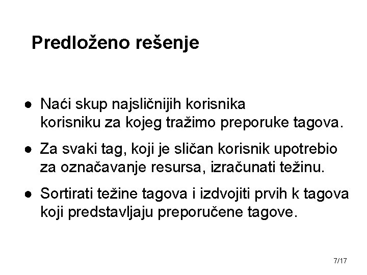 Predloženo rešenje ● Naći skup najsličnijih korisnika korisniku za kojeg tražimo preporuke tagova. ●
