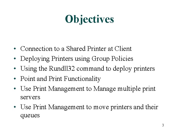 Objectives • • • Connection to a Shared Printer at Client Deploying Printers using