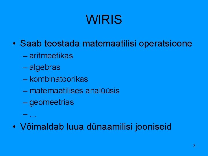 WIRIS • Saab teostada matemaatilisi operatsioone – aritmeetikas – algebras – kombinatoorikas – matemaatilises