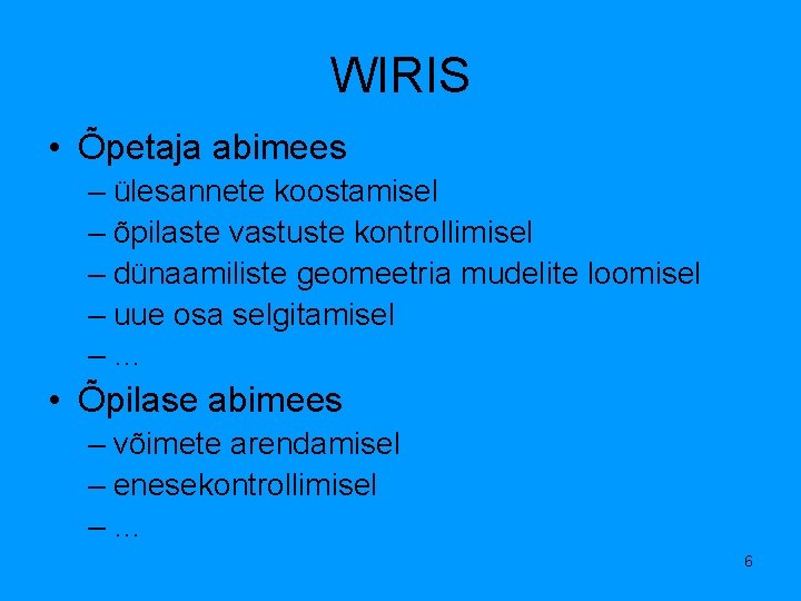 WIRIS • Õpetaja abimees – ülesannete koostamisel – õpilaste vastuste kontrollimisel – dünaamiliste geomeetria