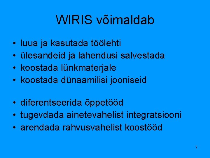 WIRIS võimaldab • • luua ja kasutada töölehti ülesandeid ja lahendusi salvestada koostada lünkmaterjale