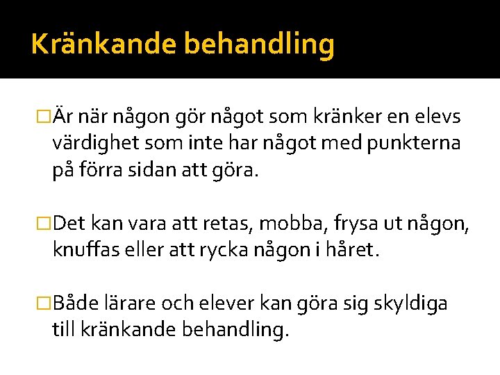 Kränkande behandling �Är när någon gör något som kränker en elevs värdighet som inte