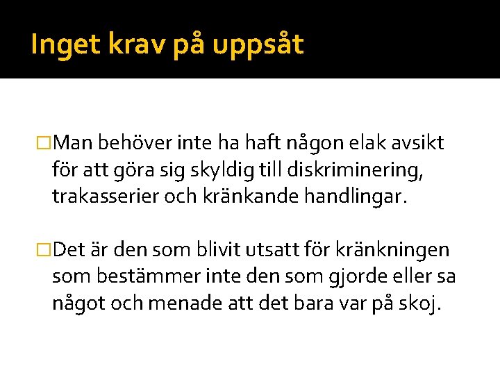 Inget krav på uppsåt �Man behöver inte ha haft någon elak avsikt för att