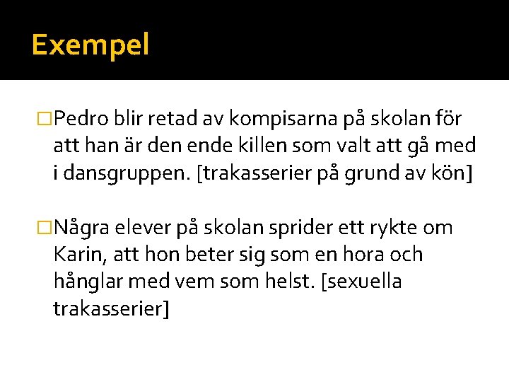 Exempel �Pedro blir retad av kompisarna på skolan för att han är den ende