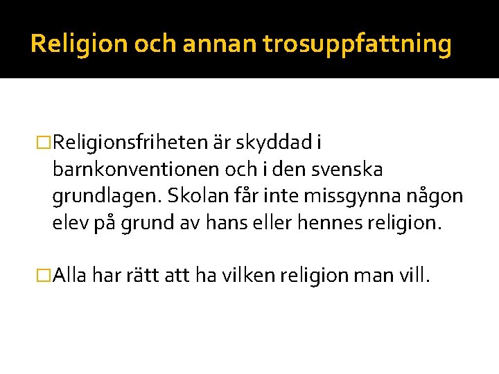 Religion och annan trosuppfattning �Religionsfriheten är skyddad i barnkonventionen och i den svenska grundlagen.