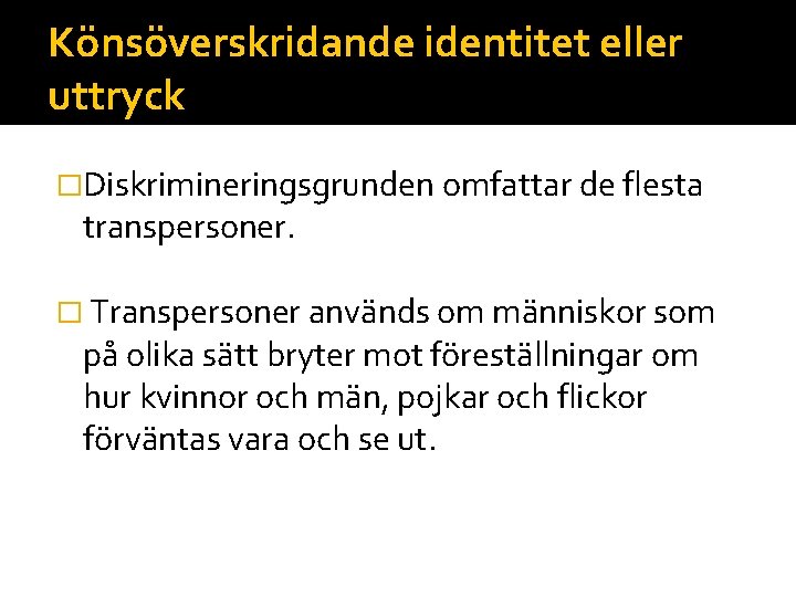 Könsöverskridande identitet eller uttryck �Diskrimineringsgrunden omfattar de flesta transpersoner. � Transpersoner används om människor