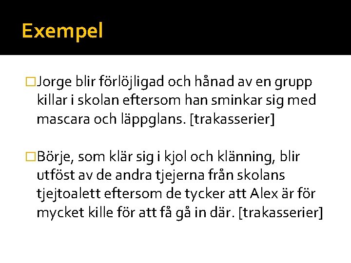 Exempel �Jorge blir förlöjligad och hånad av en grupp killar i skolan eftersom han