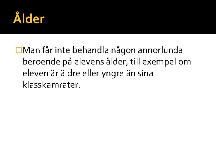 Ålder �Man får inte behandla någon annorlunda beroende på elevens ålder, till exempel om