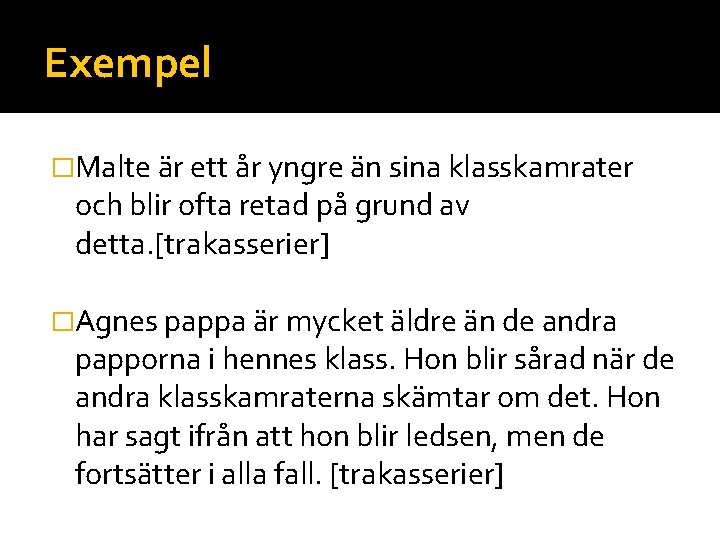 Exempel �Malte är ett år yngre än sina klasskamrater och blir ofta retad på