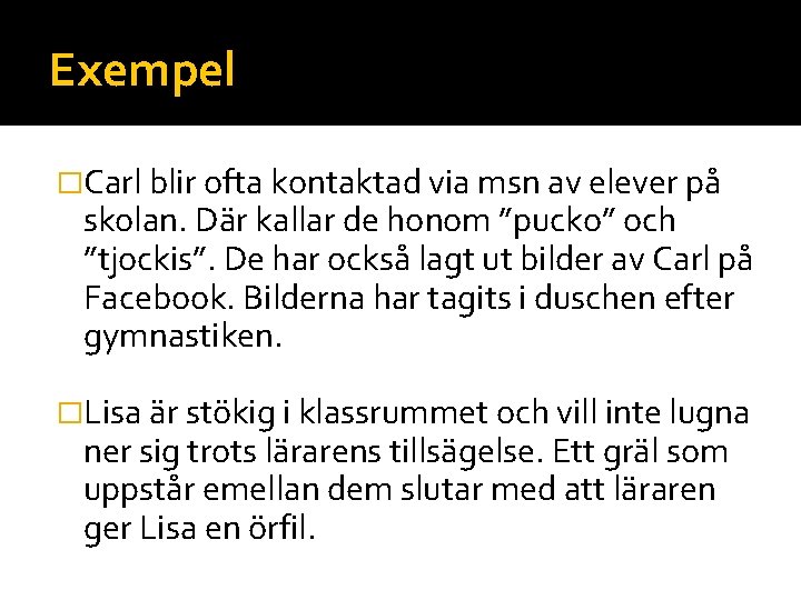 Exempel �Carl blir ofta kontaktad via msn av elever på skolan. Där kallar de