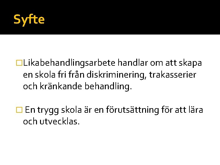 Syfte �Likabehandlingsarbete handlar om att skapa en skola fri från diskriminering, trakasserier och kränkande