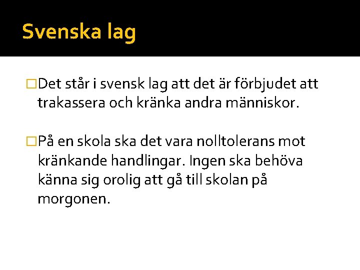 Svenska lag �Det står i svensk lag att det är förbjudet att trakassera och