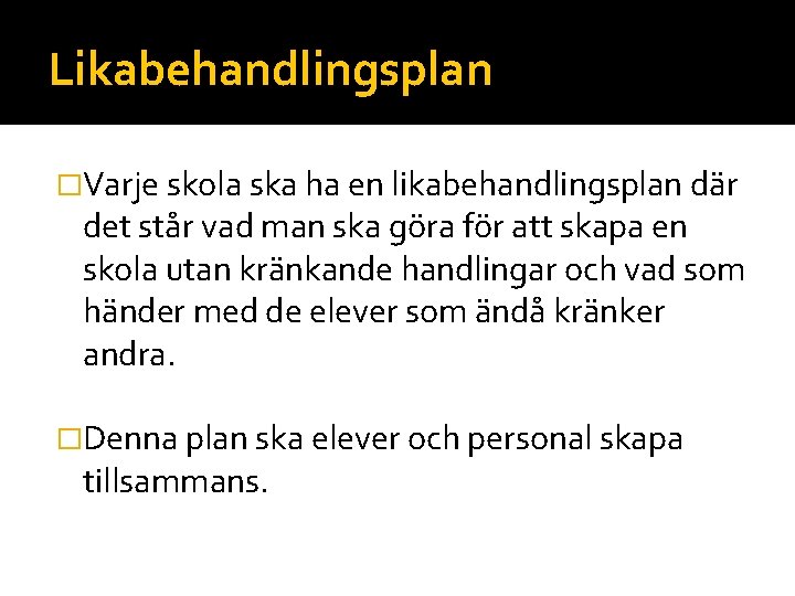 Likabehandlingsplan �Varje skola ska ha en likabehandlingsplan där det står vad man ska göra