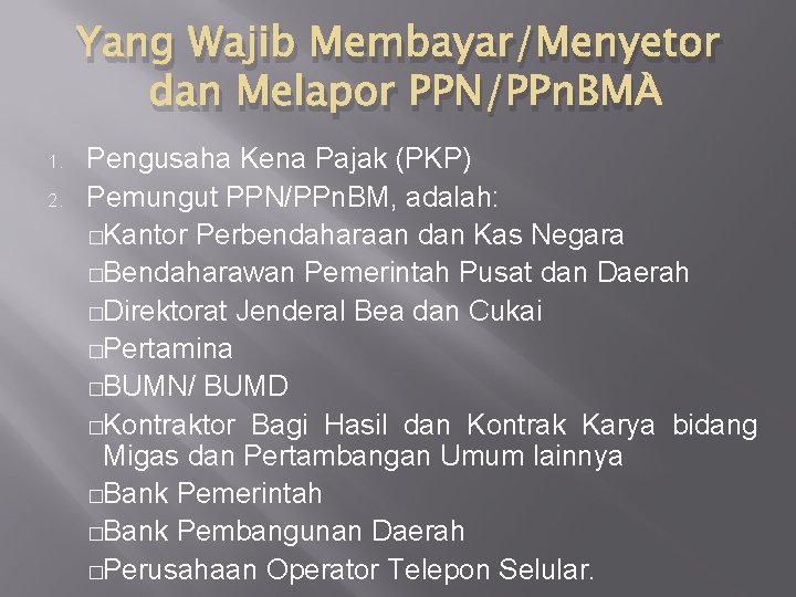 Yang Wajib Membayar/Menyetor dan Melapor PPN/PPn. BM 1. 2. Pengusaha Kena Pajak (PKP) Pemungut