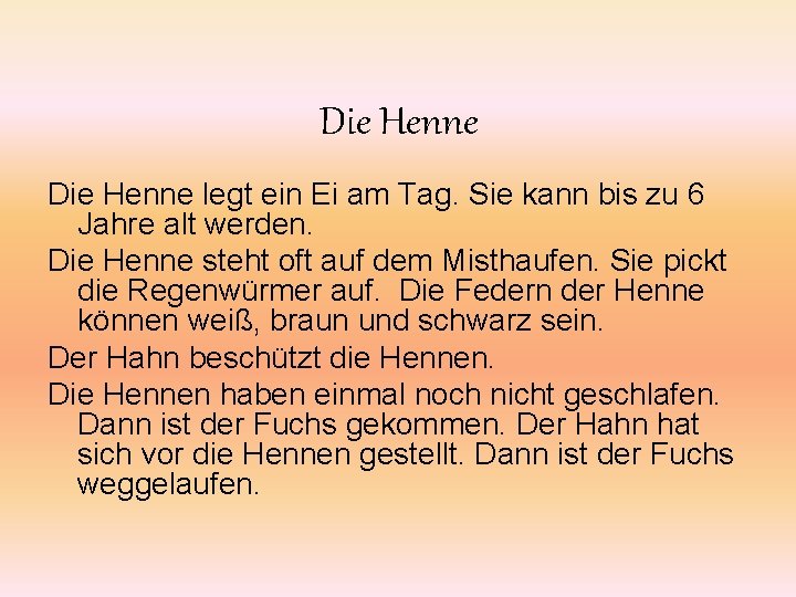 Die Henne legt ein Ei am Tag. Sie kann bis zu 6 Jahre alt