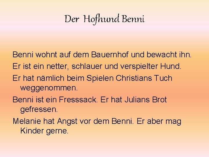 Der Hofhund Benni wohnt auf dem Bauernhof und bewacht ihn. Er ist ein netter,