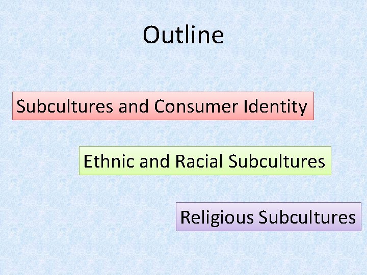 Outline Subcultures and Consumer Identity Ethnic and Racial Subcultures Religious Subcultures 