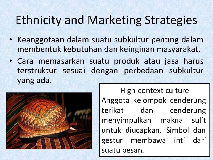 Ethnicity and Marketing Strategies • Keanggotaan dalam suatu subkultur penting dalam membentuk kebutuhan dan