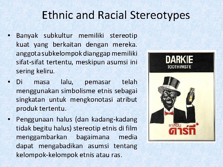 Ethnic and Racial Stereotypes • Banyak subkultur memiliki stereotip kuat yang berkaitan dengan mereka.