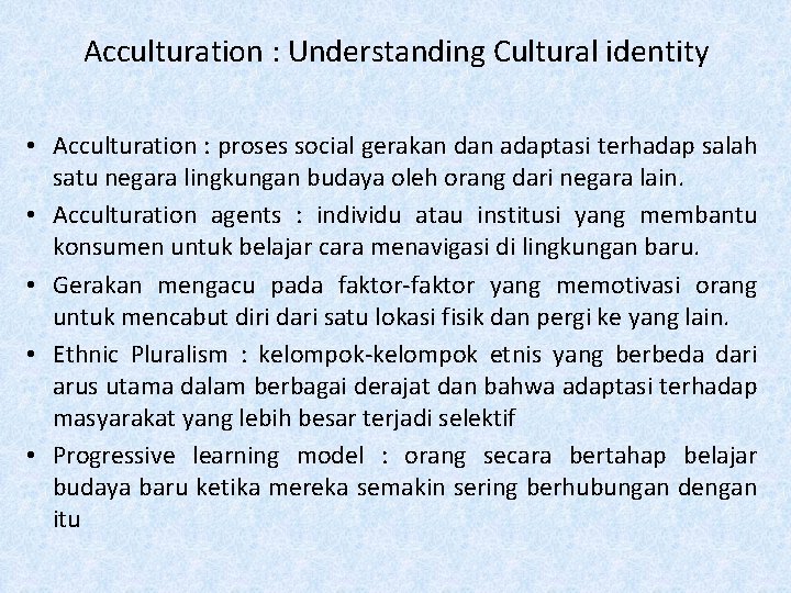Acculturation : Understanding Cultural identity • Acculturation : proses social gerakan dan adaptasi terhadap