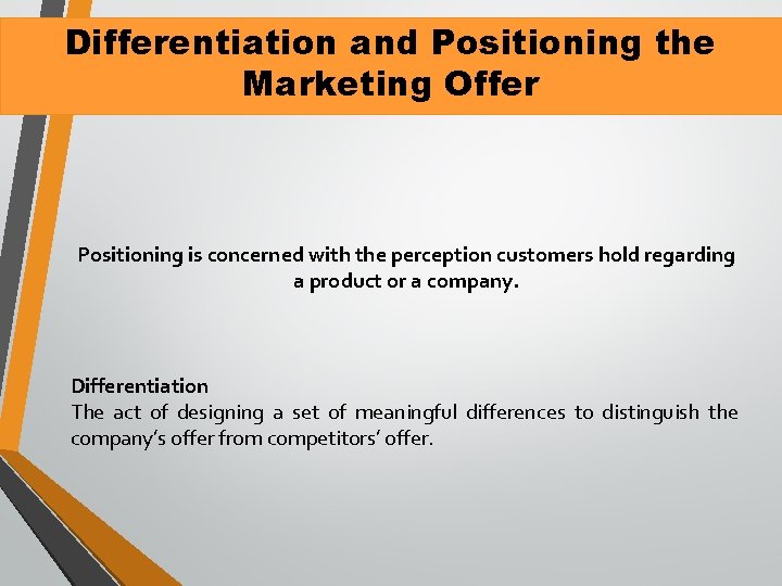 Differentiation and Positioning the Marketing Offer Positioning is concerned with the perception customers hold