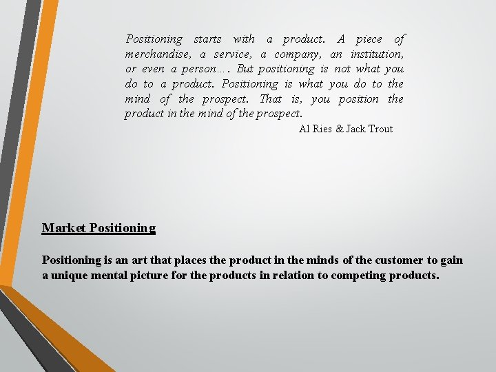 Positioning starts with a product. A piece of merchandise, a service, a company, an