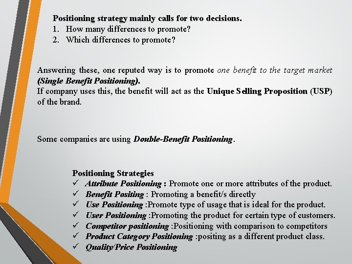 Positioning strategy mainly calls for two decisions. 1. How many differences to promote? 2.