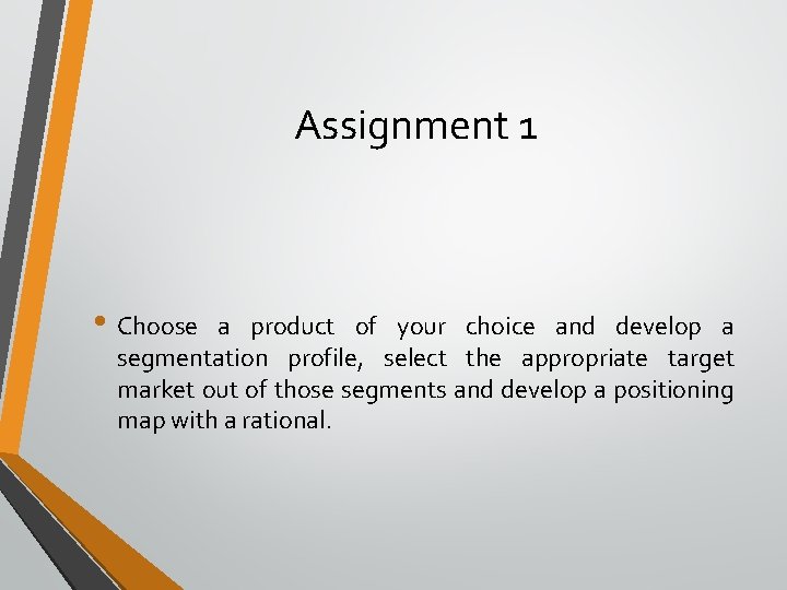 Assignment 1 • Choose a product of your choice and develop a segmentation profile,