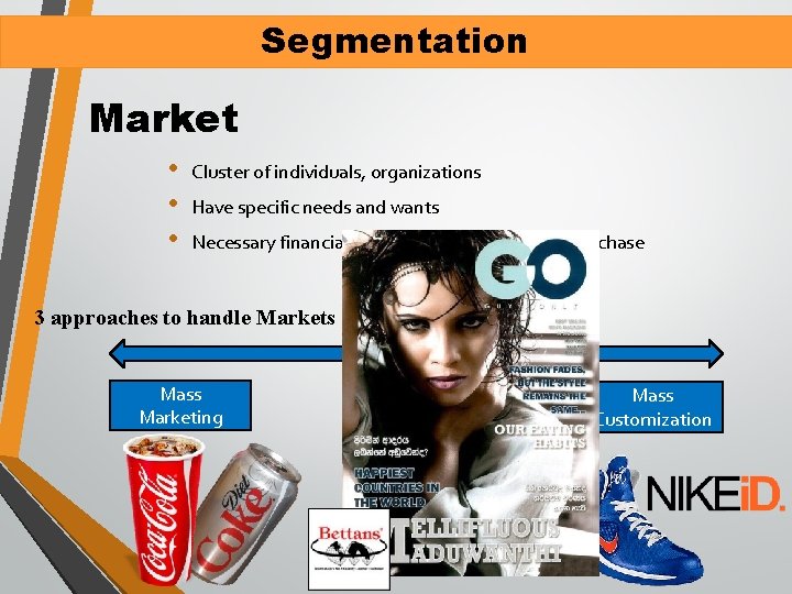 Segmentation Market • • • Cluster of individuals, organizations Have specific needs and wants