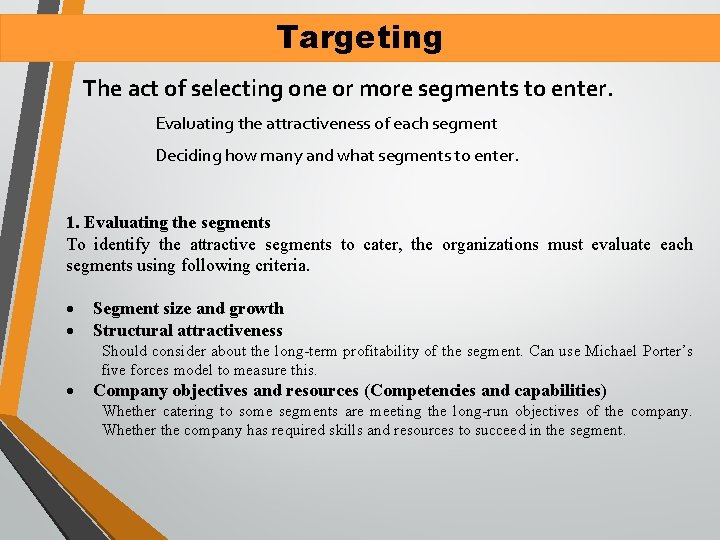 Targeting The act of selecting one or more segments to enter. Evaluating the attractiveness