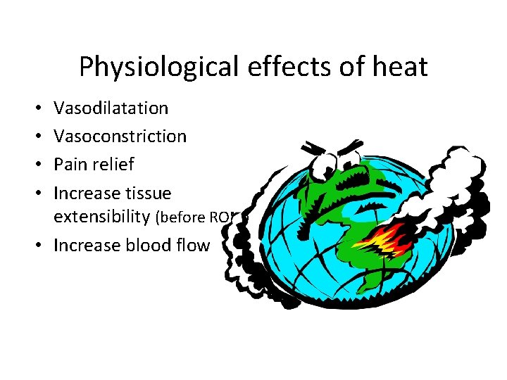 Physiological effects of heat Vasodilatation Vasoconstriction Pain relief Increase tissue extensibility (before ROM) •