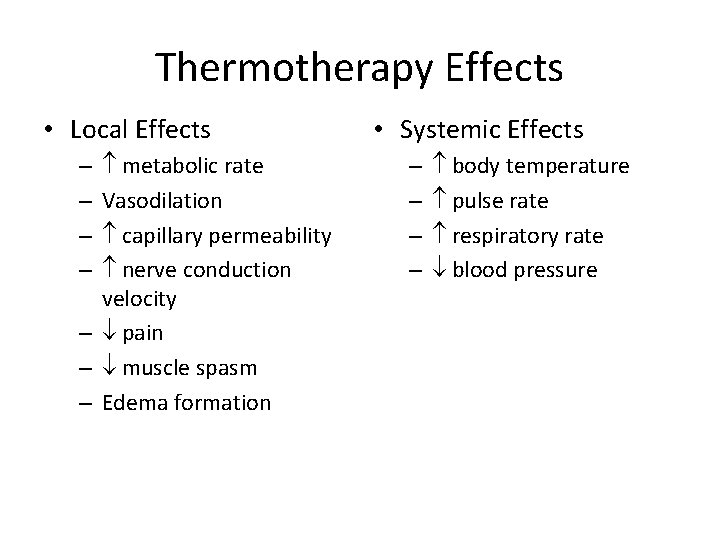 Thermotherapy Effects • Local Effects metabolic rate Vasodilation capillary permeability nerve conduction velocity –