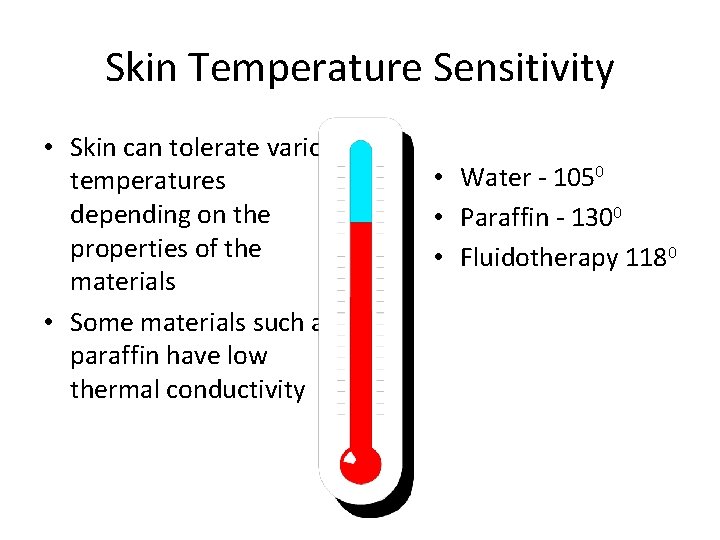 Skin Temperature Sensitivity • Skin can tolerate various temperatures depending on the properties of