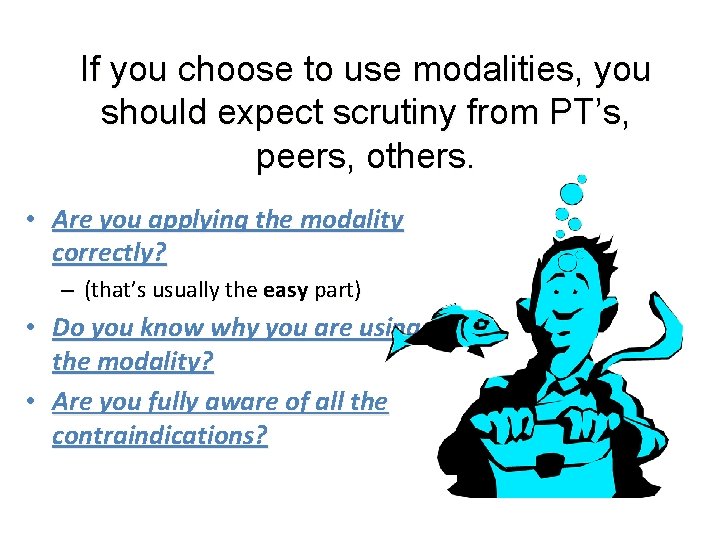 If you choose to use modalities, you should expect scrutiny from PT’s, peers, others.