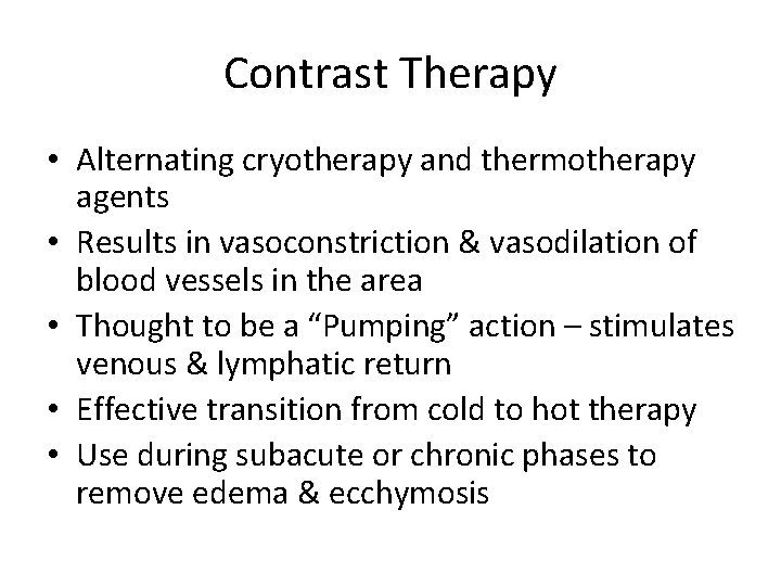 Contrast Therapy • Alternating cryotherapy and thermotherapy agents • Results in vasoconstriction & vasodilation