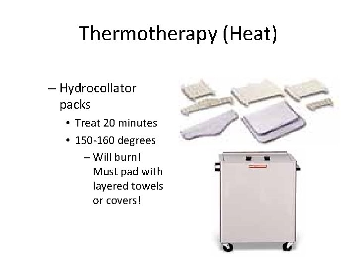 Thermotherapy (Heat) – Hydrocollator packs • Treat 20 minutes • 150 -160 degrees –