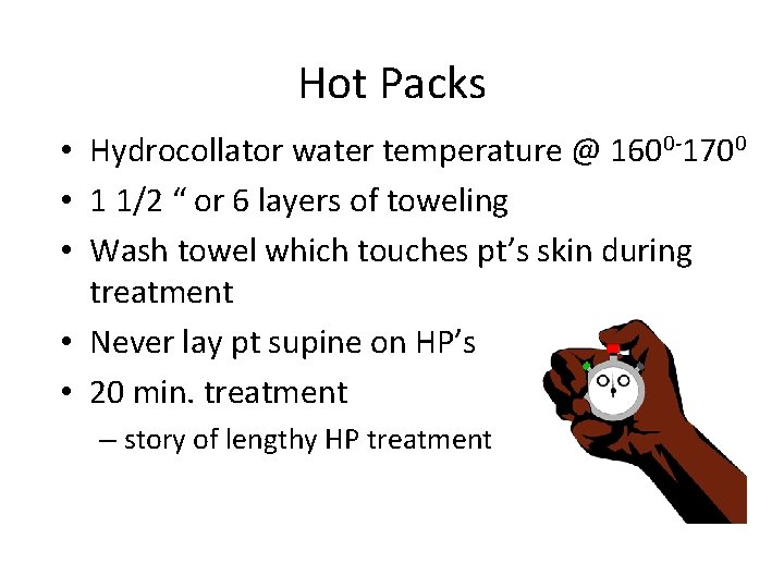 Hot Packs • Hydrocollator water temperature @ 1600 -1700 • 1 1/2 “ or