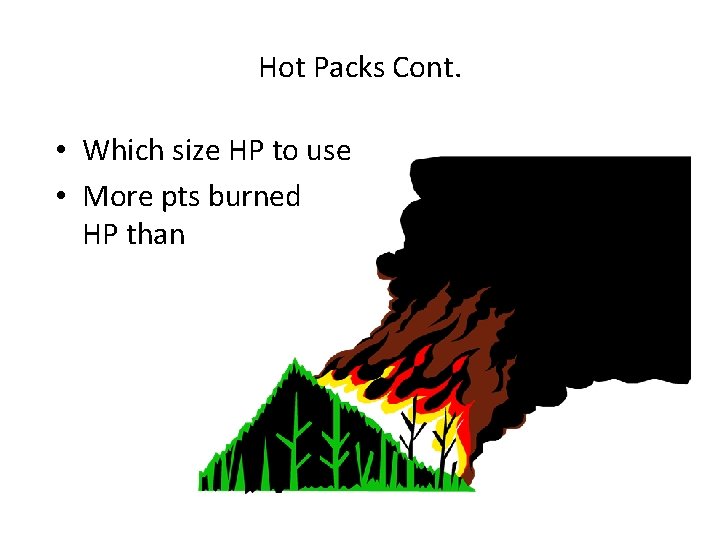 Hot Packs Cont. • Which size HP to use • More pts burned HP