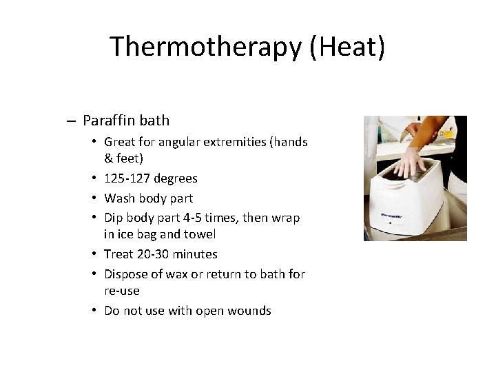 Thermotherapy (Heat) – Paraffin bath • Great for angular extremities (hands & feet) •