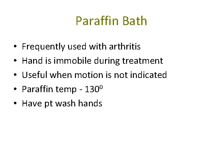Paraffin Bath • • • Frequently used with arthritis Hand is immobile during treatment
