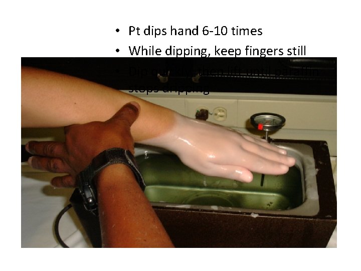  • Pt dips hand 6 -10 times • While dipping, keep fingers still