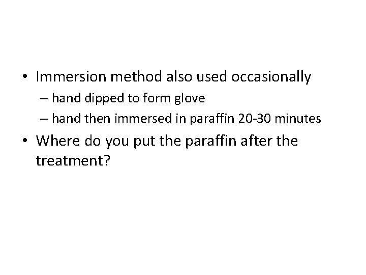  • Immersion method also used occasionally – hand dipped to form glove –