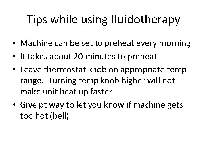 Tips while using fluidotherapy • Machine can be set to preheat every morning •