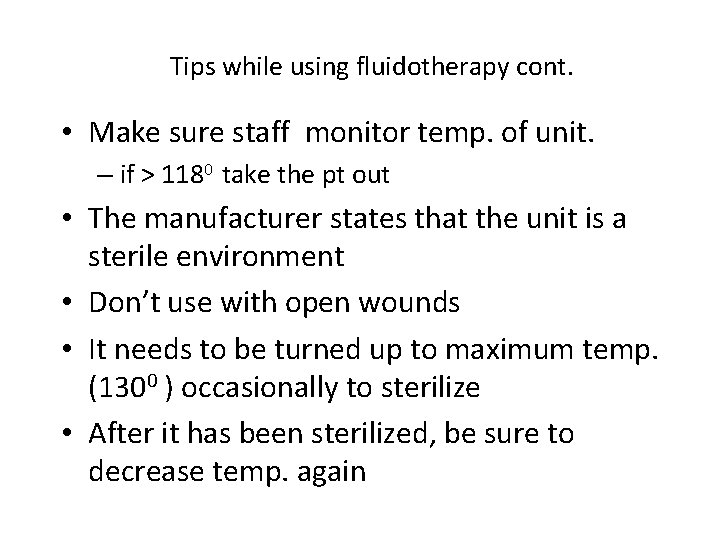 Tips while using fluidotherapy cont. • Make sure staff monitor temp. of unit. –