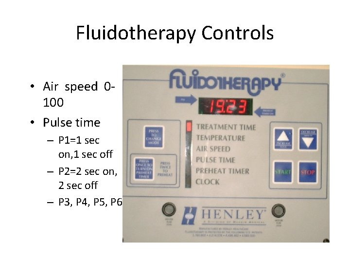 Fluidotherapy Controls • Air speed 0100 • Pulse time – P 1=1 sec on,