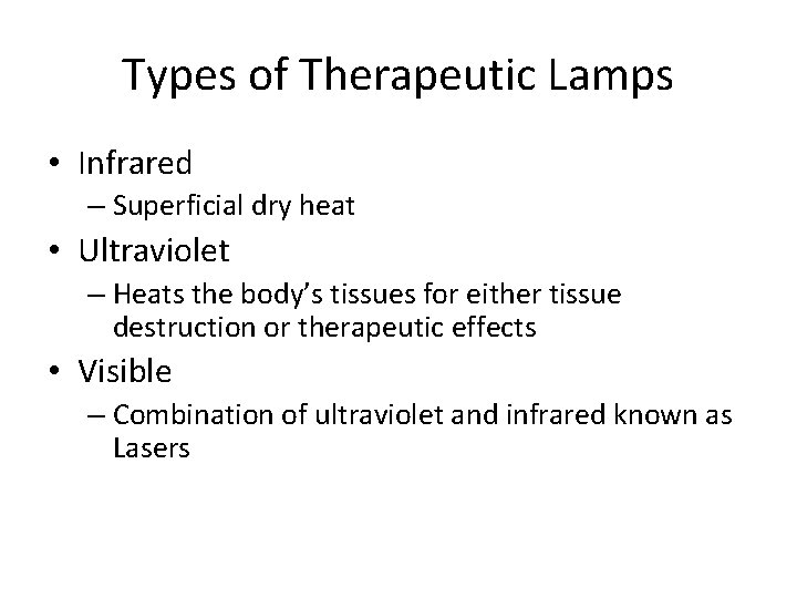 Types of Therapeutic Lamps • Infrared – Superficial dry heat • Ultraviolet – Heats