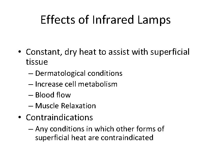 Effects of Infrared Lamps • Constant, dry heat to assist with superficial tissue –